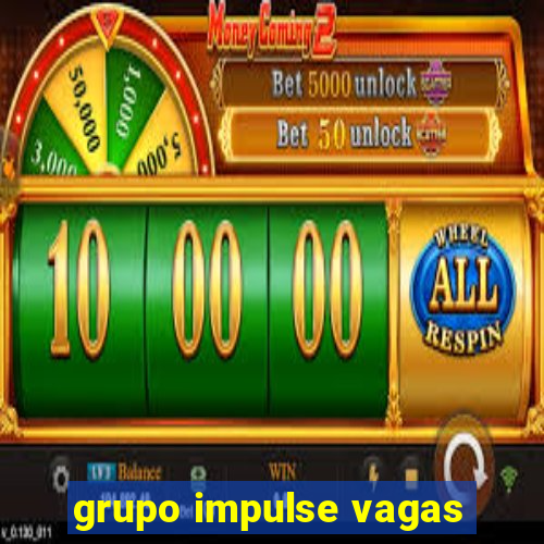 grupo impulse vagas